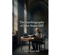 The Autobiography of John Stuart Mill