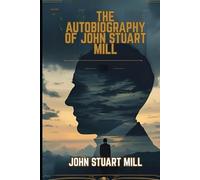 The Autobiography of John Stuart Mill