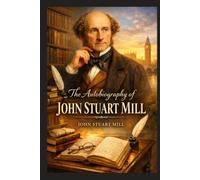 The Autobiography of John Stuart Mill