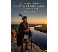 The autobiography of ma ka tai me she ki: By black hawk