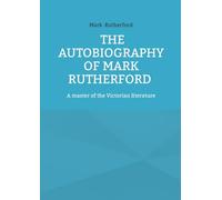 The autobiography of mark rutherford: A master of the victorian lite