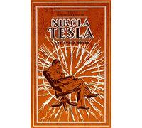 The Autobiography of Nikola Tesla and Other Works