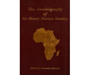 The Autobiography of Sir Henry Morton Stanley