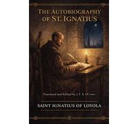 THE AUTOBIOGRAPHY OF ST. IGNATIUS