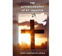 THE AUTOBIOGRAPHY OF ST. IGNATIUS
