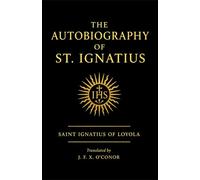 THE AUTOBIOGRAPHY OF ST. IGNATIUS