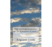 The Autobiography of St Ignatius Loyola