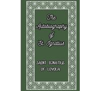 The Autobiography of St. Ignatius: The Spiritual Journey of the Founder of the Jesuits