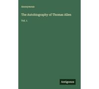 The Autobiography of Thomas Allen: Vol. 1