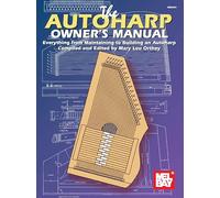 The Autoharp Owner's Manual: Everything from Maintaining to Building an Autoharp