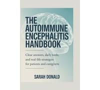 THE AUTOIMMUNE ENCEPHALITIS HANDBOOK: Clear answers, daily tools, and real-life strategies for patients and caregivers