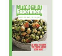 The Autoimmune Experiment: 30 Days to Know the Truth About Your Body
