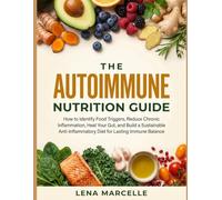 THE AUTOIMMUNE NUTRITION GUIDE: How to Identify Food Triggers, Reduce Chronic Inflammation, Heal Your Gut, and Build a Sustainable Anti-Inflammatory Diet for Lasting Immune Balance