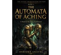 THE AUTOMATA OF ACHING: A Novel of the Silent Architecture