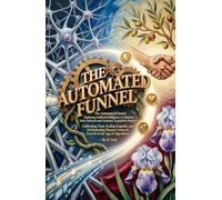 The Automated Funnel Deploying Artificial Intelligence to Optimize Sales Outreach and Customer Acquisition Pipelines