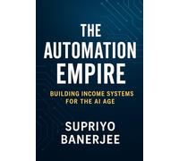 The Automation Empire: Building Income Systems for the AI Age
