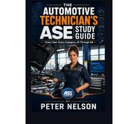 THE AUTOMOTIVE TECHNICIAN'S ASE STUDY GUIDE: Every Test, Every Category, A1 Through A9