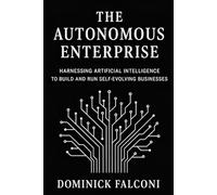 The Autonomous Enterprise: How to Build and Run Profitable Businesses with AI