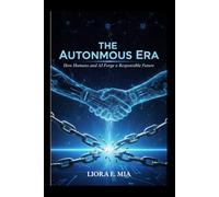 The Autonomous Era: How Humans and AI Forge a Responsible Future