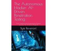 The Autonomous Hacker: AI-Driven Penetration Testing: From ChatGPT Prompt Engineering to Payload Execution-The AI Hacker’s Playbook