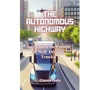The Autonomous Highway: Navigating the Future of Self-Driving Trucks