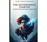 The Autonomous Startup: Building the Million-Dollar "Centaur" Team: The Founder’s Bible to Orchestrating Claude, Google Antigravity, OpenAI Codex, and Grok for Unfair Market Advantage