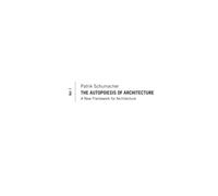 The Autopoiesis of Architecture, Volume I: A New Framework for Architecture: 1