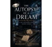 The Autopsy of a Dream: A Dr. Heather Voss Short Story