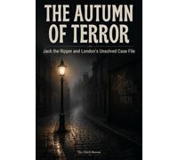 The Autumn of Terror: Jack the Ripper and London's Unsolved Case File