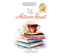 The Autumn Reset: A seasonal guide to cozy living, calm focus, and inner renewal