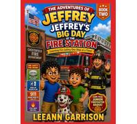 THE AVENTURES OF JEFFREY: BIG DAY AT THE FIRE STATION {BOOK TWO}: LEARNING FIRE SAFETY THROUGH STORIES. AGES 3-8