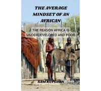 The Average Mindset of an African: The Reason Africa is Underdeveloped and Poor