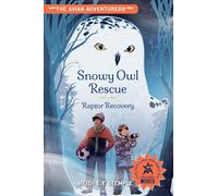 The Avian Adventurers #1: Snowy Owl Rescue: Raptor Recovery