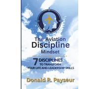 The Aviation Discipline Mindset: 7 Disciplines To Transform Your Life And Leadership Skills