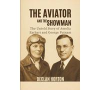 THE AVIATOR AND THE SHOWMAN: The Untold Story of Amelia Earhart and George Putnam