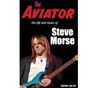The Aviator: The Life and Music of Steve Morse