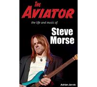 The Aviator: The Life and Music of Steve Morse - Jarvis Adrian