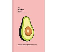 The Avocado Show Recipes For The World's Most Instagrammable Fruit
