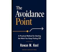 The Avoidance Point: A Practical Method for Starting the Work You Keep Putting Off