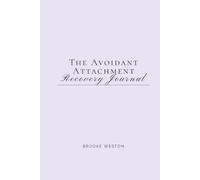The Avoidant Attachment Recovery Journal: Learning to Stay When Closeness Feels Dangerous