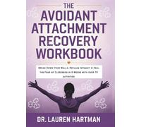The Avoidant Attachment Recovery Workbook: Break Down Your Walls, Reclaim Intimacy & Heal the Fear of Closeness in 8 Weeks with over 70+ activities