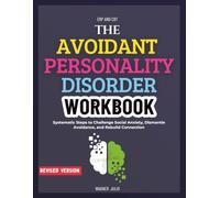 The Avoidant Personality Disorder Workbook: Systematic Steps to Challenge Social Anxiety, Dismantle Avoidance, and Rebuild Connection