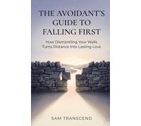 The Avoidant’s Guide to Falling First: How Dismantling Your Walls Turns Distance Into Lasting Love
