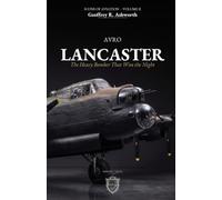 The Avro Lancaster: The Heavy Bomber That Won the Night