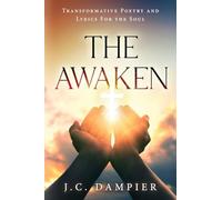 The Awaken: Transformative Poetry and Lyrics for the Soul