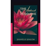 The Awakened Feminine: Sacred Lessons on Peace, Power, and Purpose