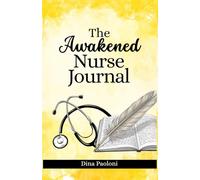 The Awakened Nurse Journal: A Reflective Guide for Personal Growth, Career Growth, Resilience and Peace