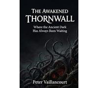 The Awakened Thornwall: Where the Ancient Dark Has Always Been Waiting