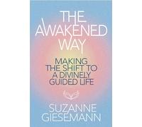 The Awakened Way: Making the Shift to a Divinely Guided Life