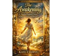 The Awakening: A Timeless Feminist Classic of Self-Discovery and Defiance